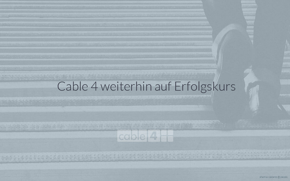 Cable 4 News: Cable 4 weiterhin auf Erfolgskurs