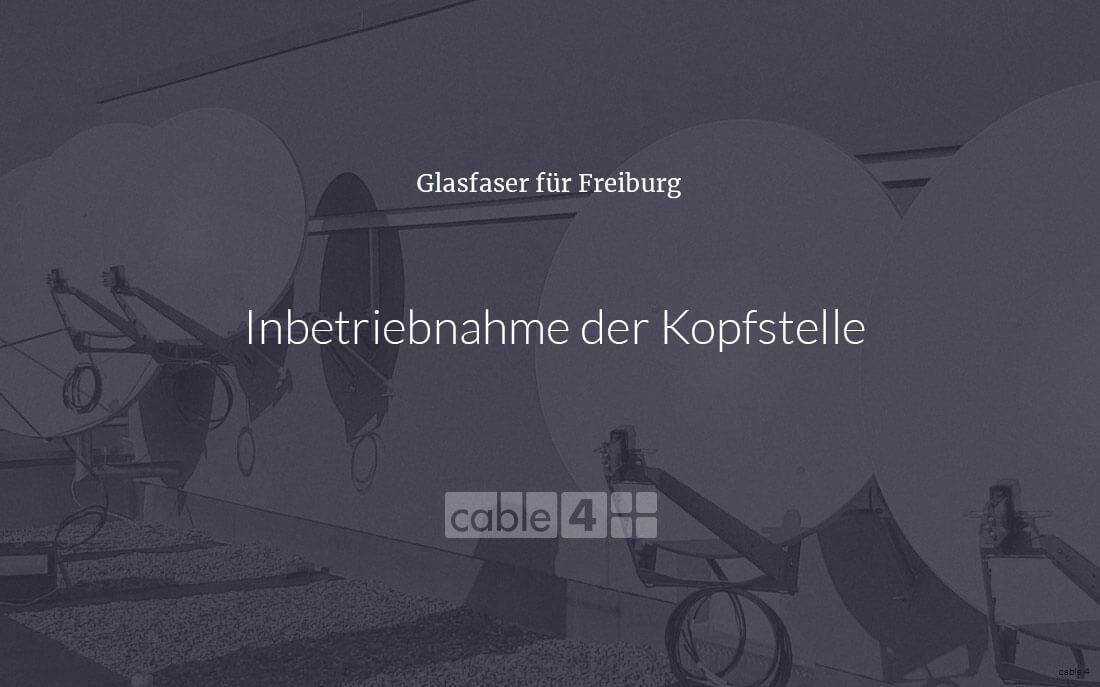 Cable 4 News: Glasfaser Freiburg – Inbetriebnahme der Kopfstelle