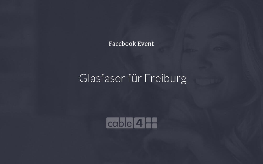 Cable 4 News: Facebook Event » Infos zu Glasfaser für Freiburg«