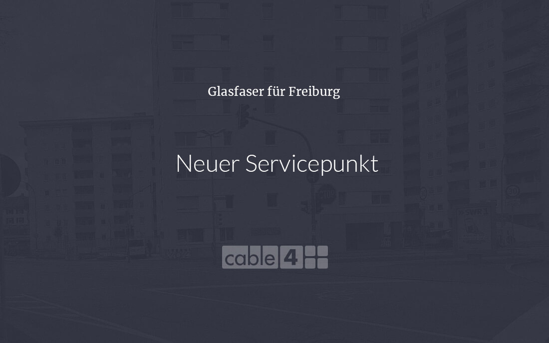 Cable 4 News: Neuer Servicepunkt in Freiburg